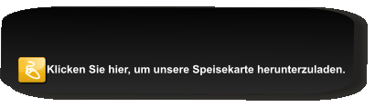 Klicken Sie hier, um unsere Speisekarte herunterzuladen.